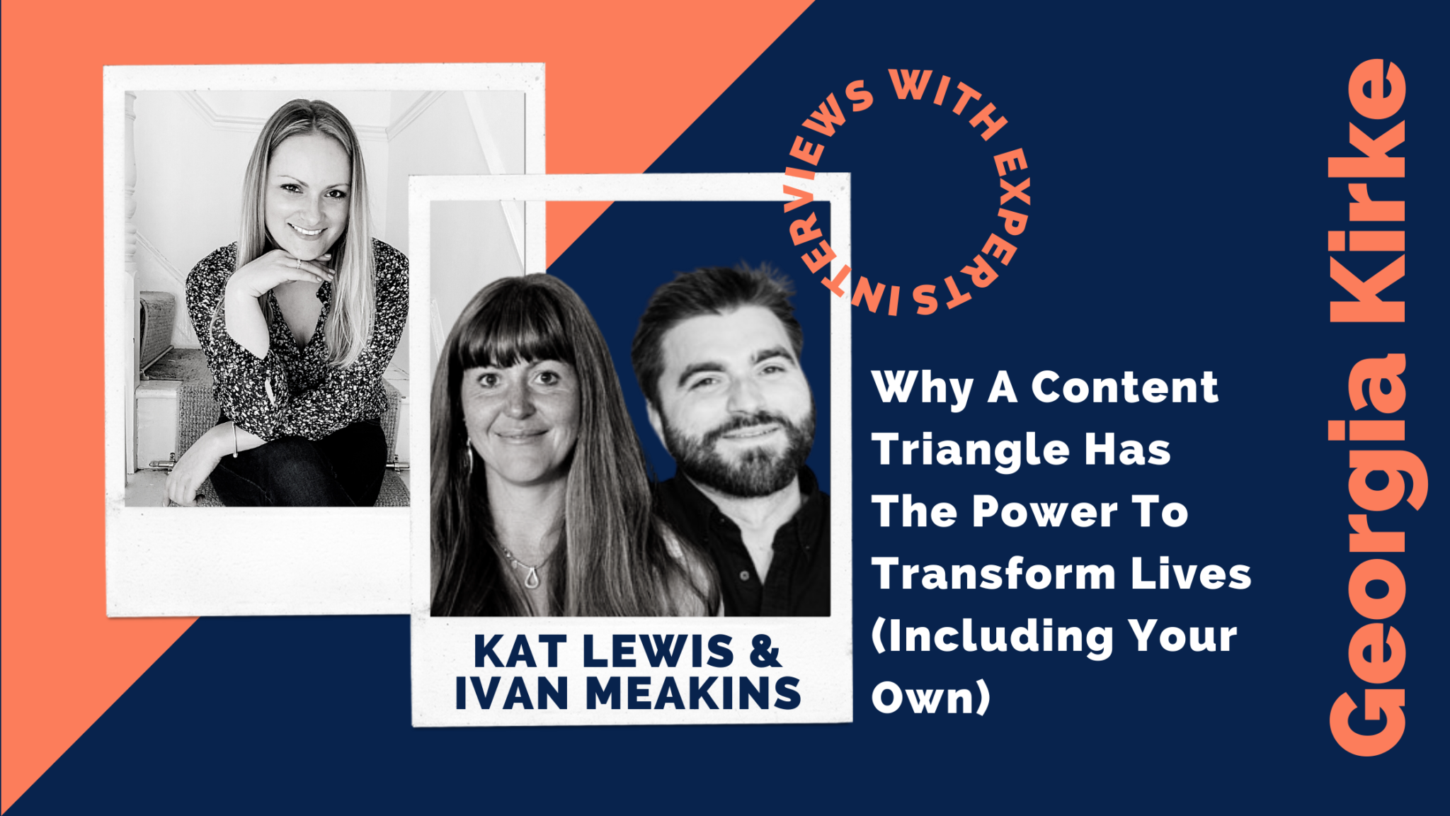 Why A Content Triangle Has The Power To Transform Lives (Including Your Own) By Georgia Kirke With Special Guests Kat Lewis And Ivan Meakins