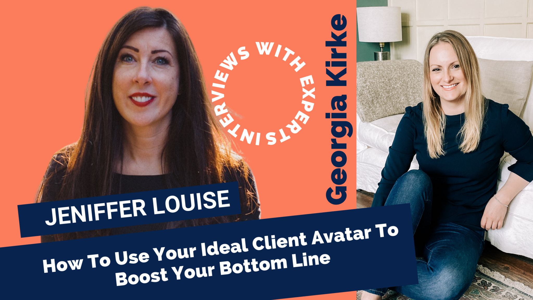 How To Use Your Ideal Client Avatar To Boost Your Bottom Line By Georgia Kirke with special guest Jennifer Louise