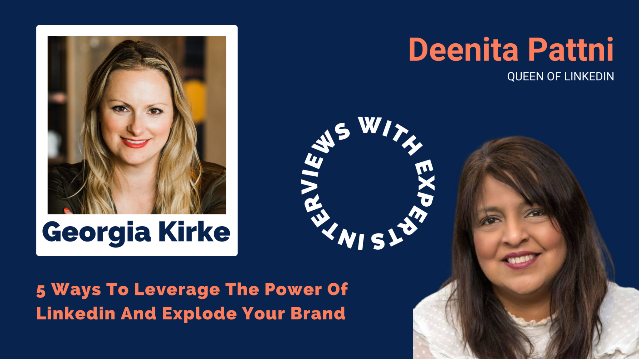 5 Ways To Leverage The Power Of Linkedin And Explode Your Brand By Georgia Kirke with special guest Deenita Pattni