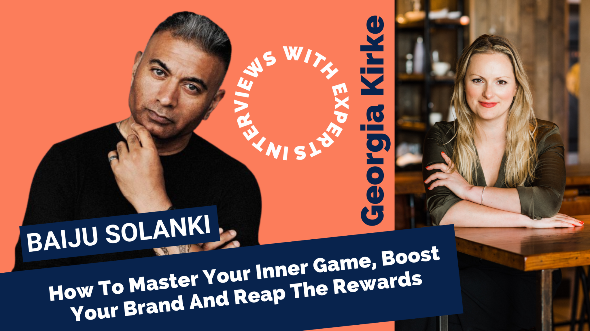 How To Master Your Inner Game, Boost Your Brand And Reap The Rewards By Georgia Kirke with special guest Baiju Solanki 