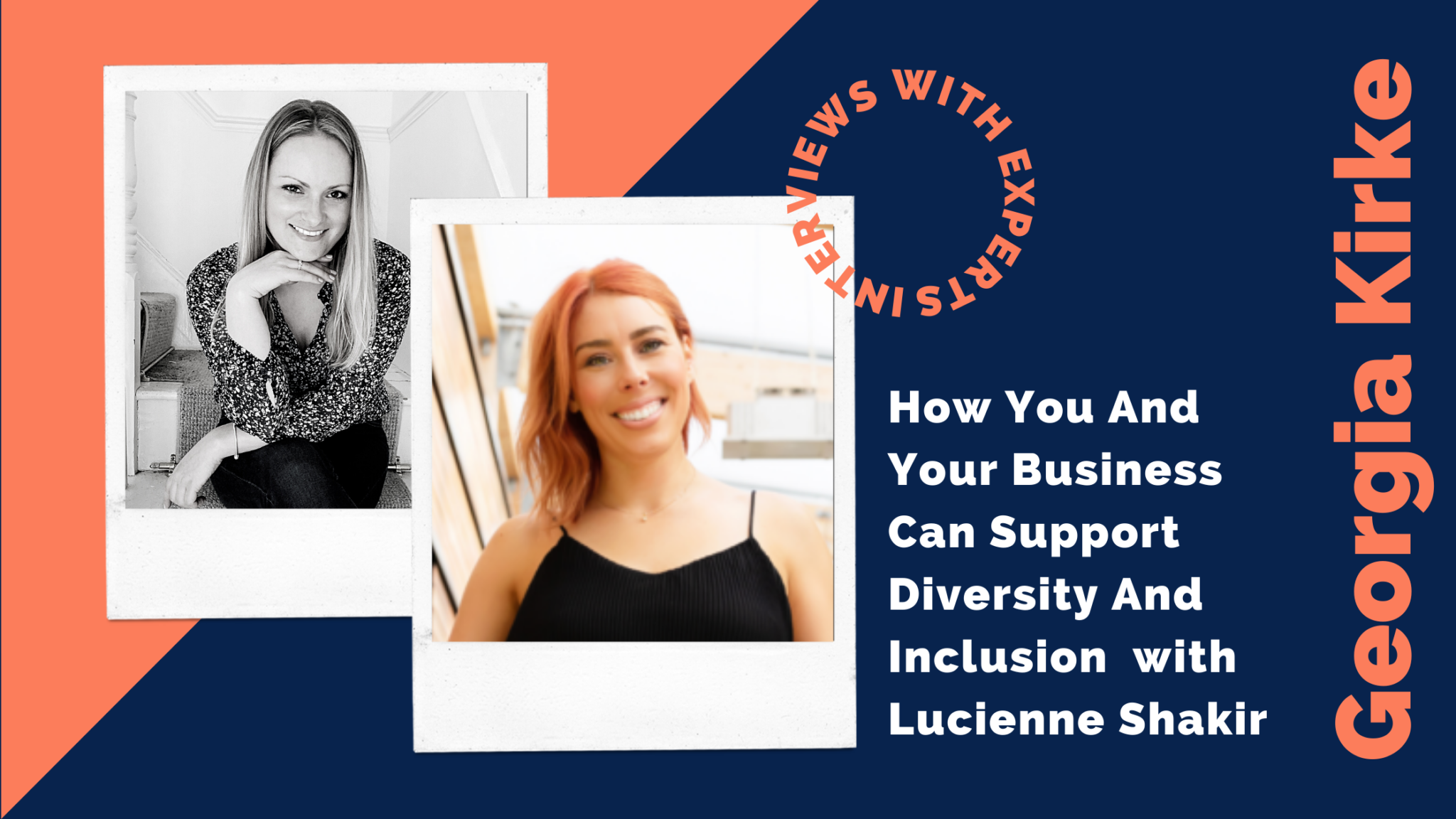 How You And Your Business Can Support Diversity And Inclusion By Georgia Kirke with special guest Lucienne Shakir