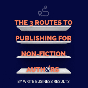 The 3 Routes To Publishing for Non-fiction Authors