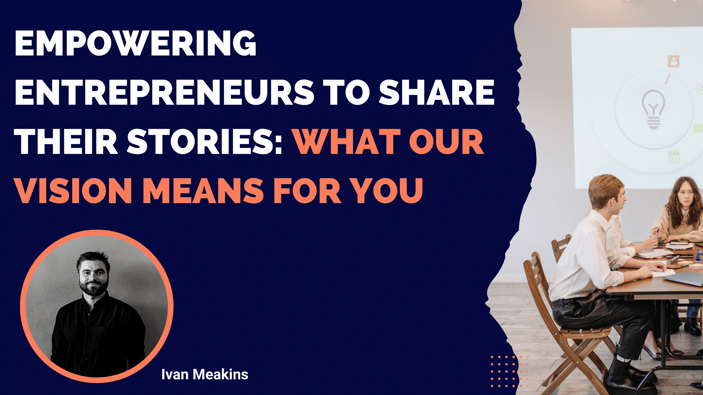 Empowering Entrepreneurs To Share Their Stories: What Our Vision Means For You