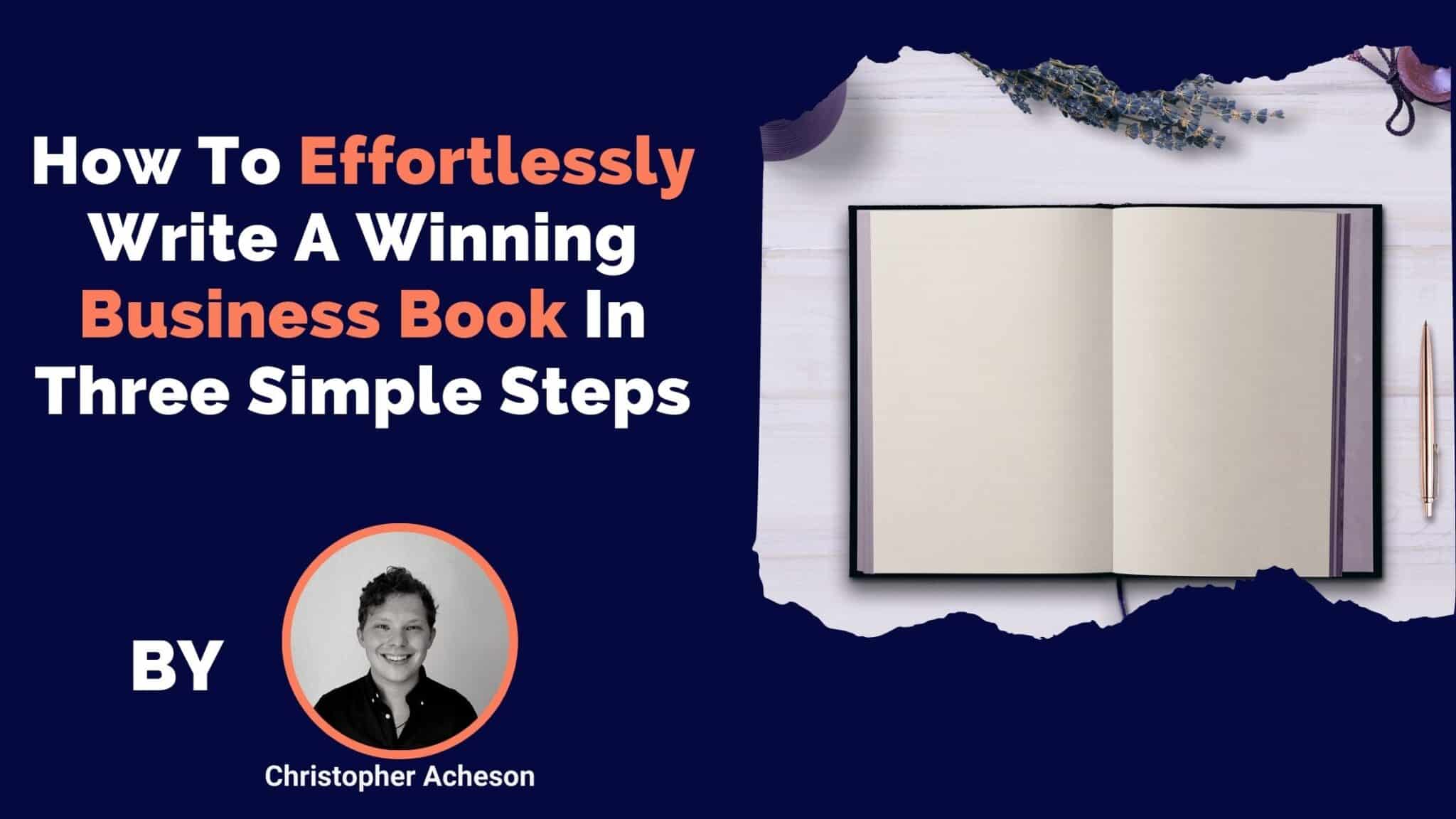 How To Effortlessly Write A Winning Business Book In Three Simple Steps by Christopher Acheson
