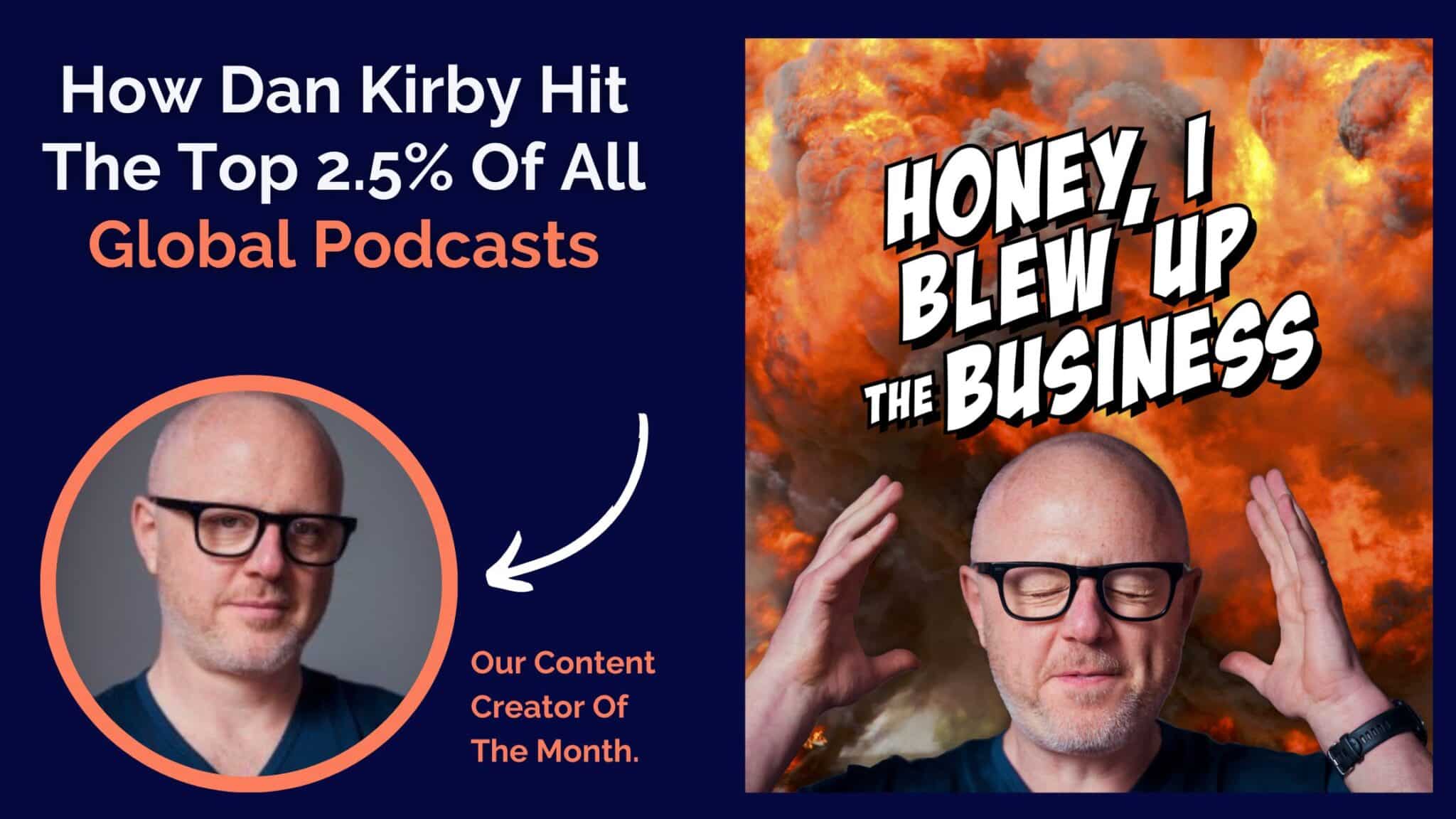 How Dan Kirby Hit The Top 2.5% Of All Global Podcasts