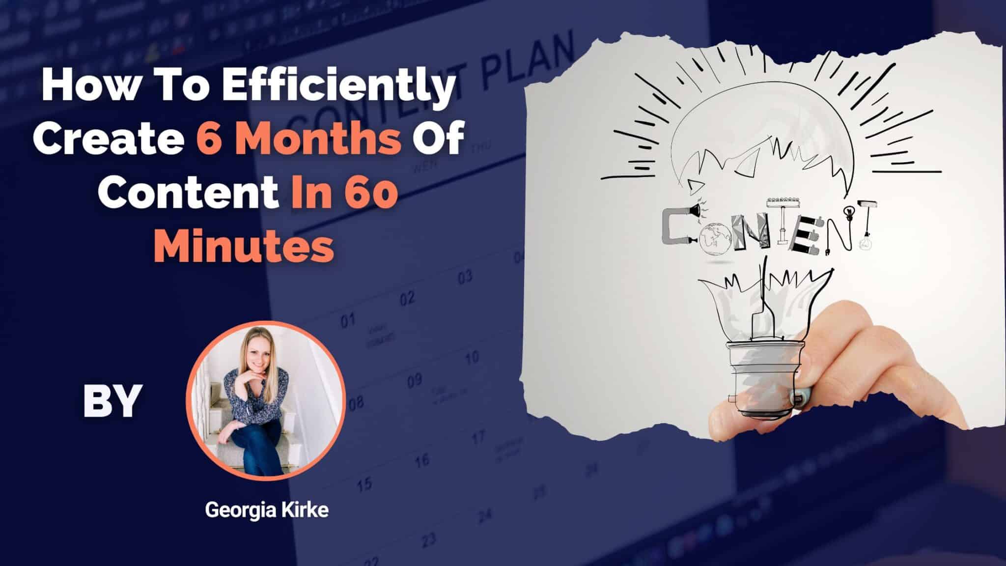 How To Efficiently Create 6 Months Of Content In 60 Minutes