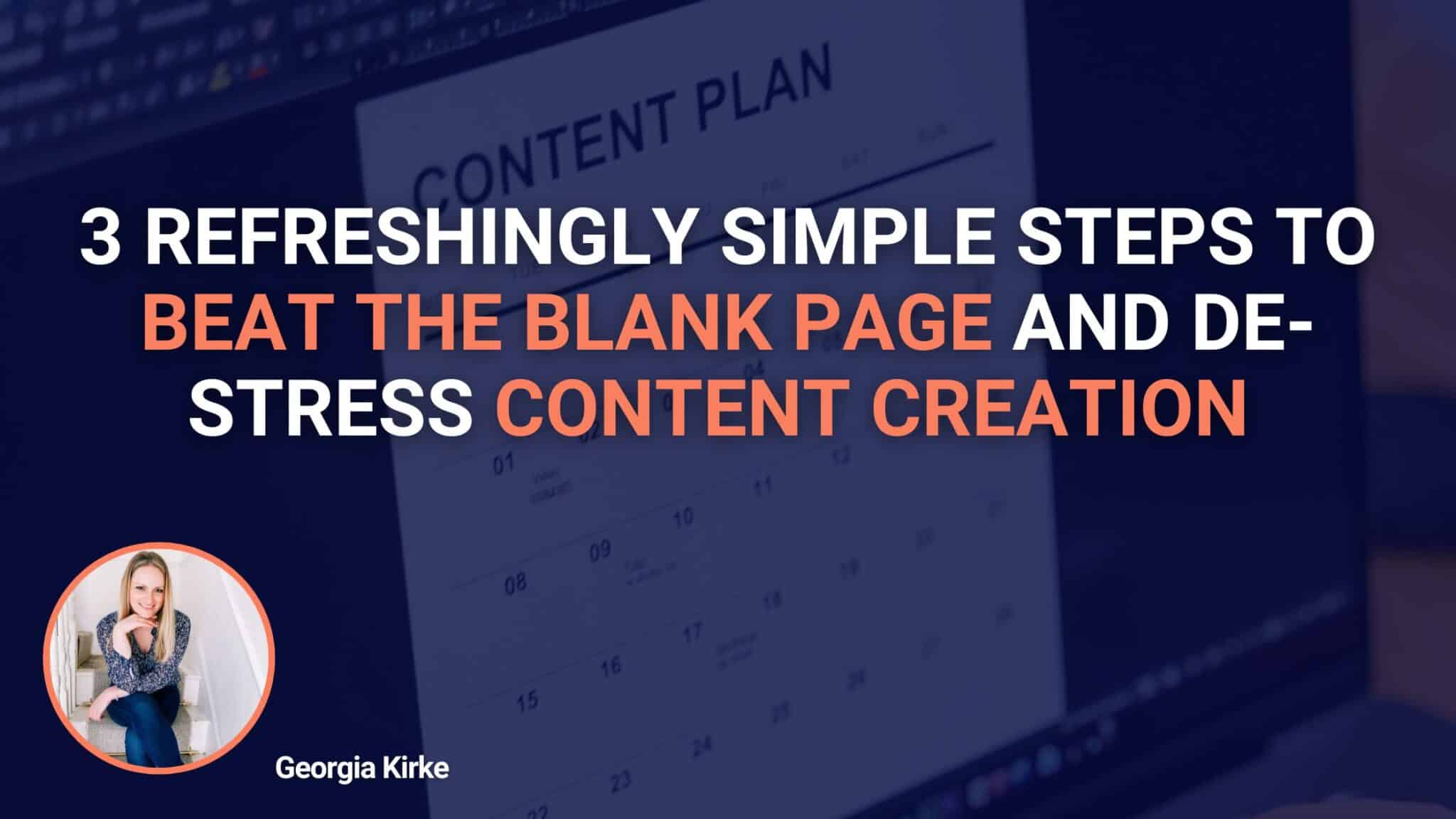 3 Refreshingly Simple Steps To Beat The Blank Page And De-stress Content Creation 