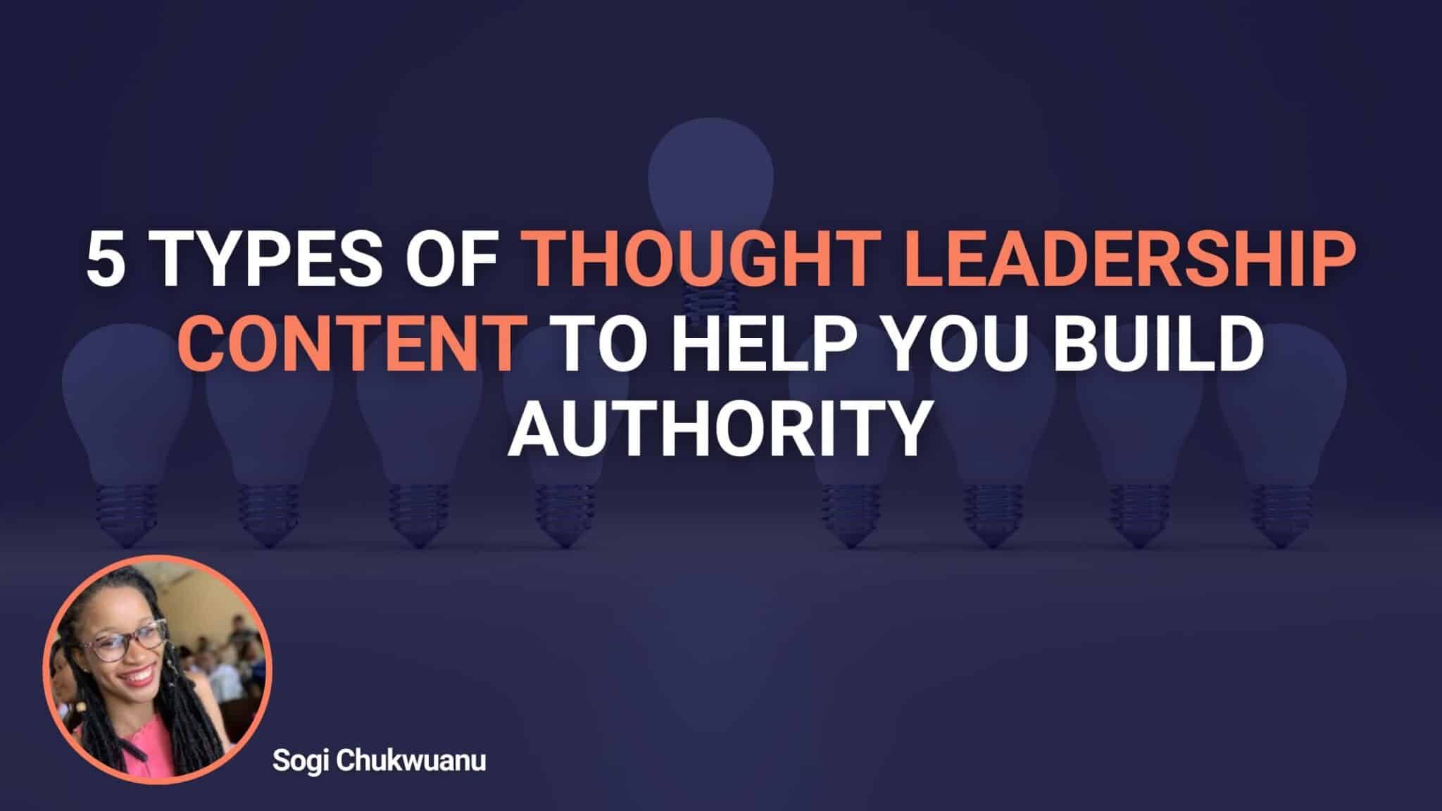 5 Types Of Thought Leadership Content To Help You Build Authority