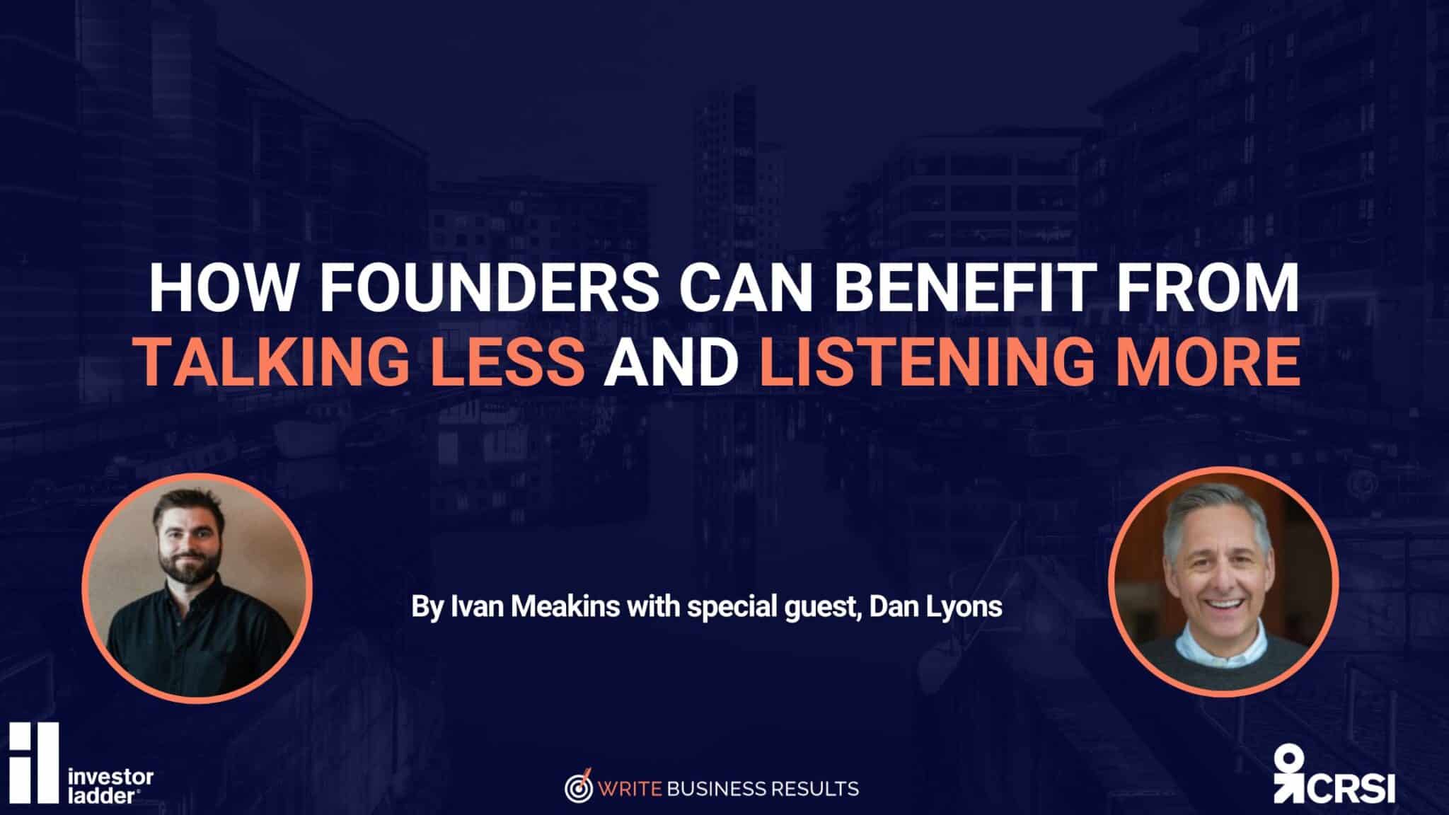 How Founders Can Benefit From Talking Less And Listening More 