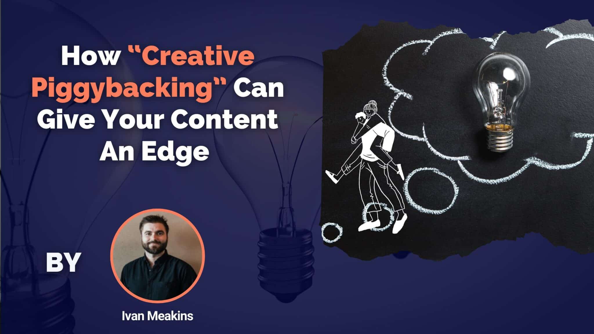 How “Creative Piggybacking” Can Give Your Content An Edge 