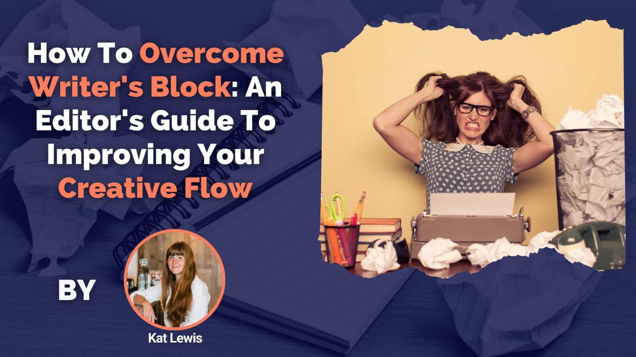How To Overcome Writer’s Block: An Editor’s Guide To Improving Your Creative Flow