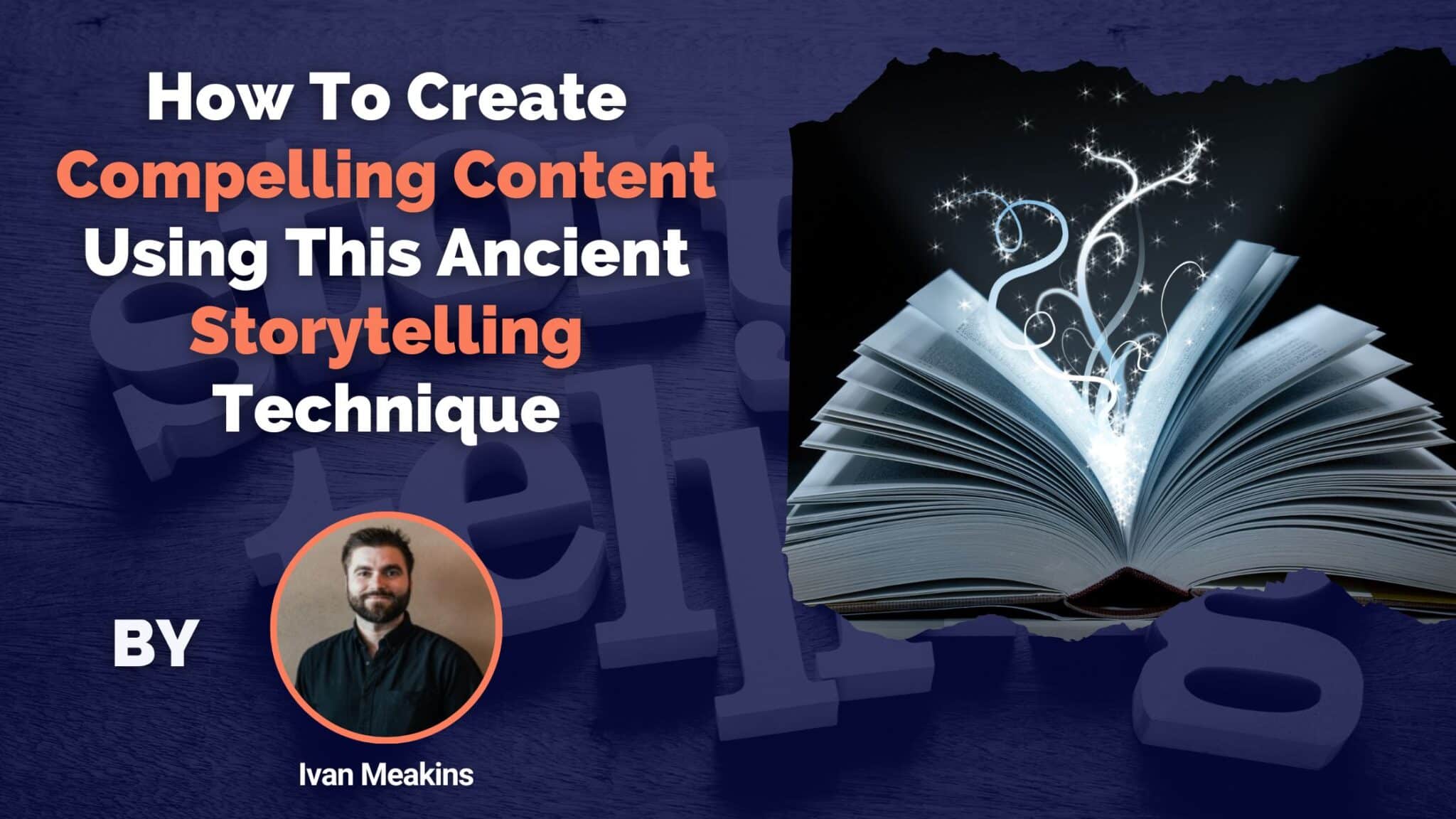 How To Create Compelling Content Using This Ancient Storytelling Technique