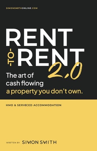 Simon Smith. Rent-to-Rent 2.0: The art of cash flowing a property you don’t own
