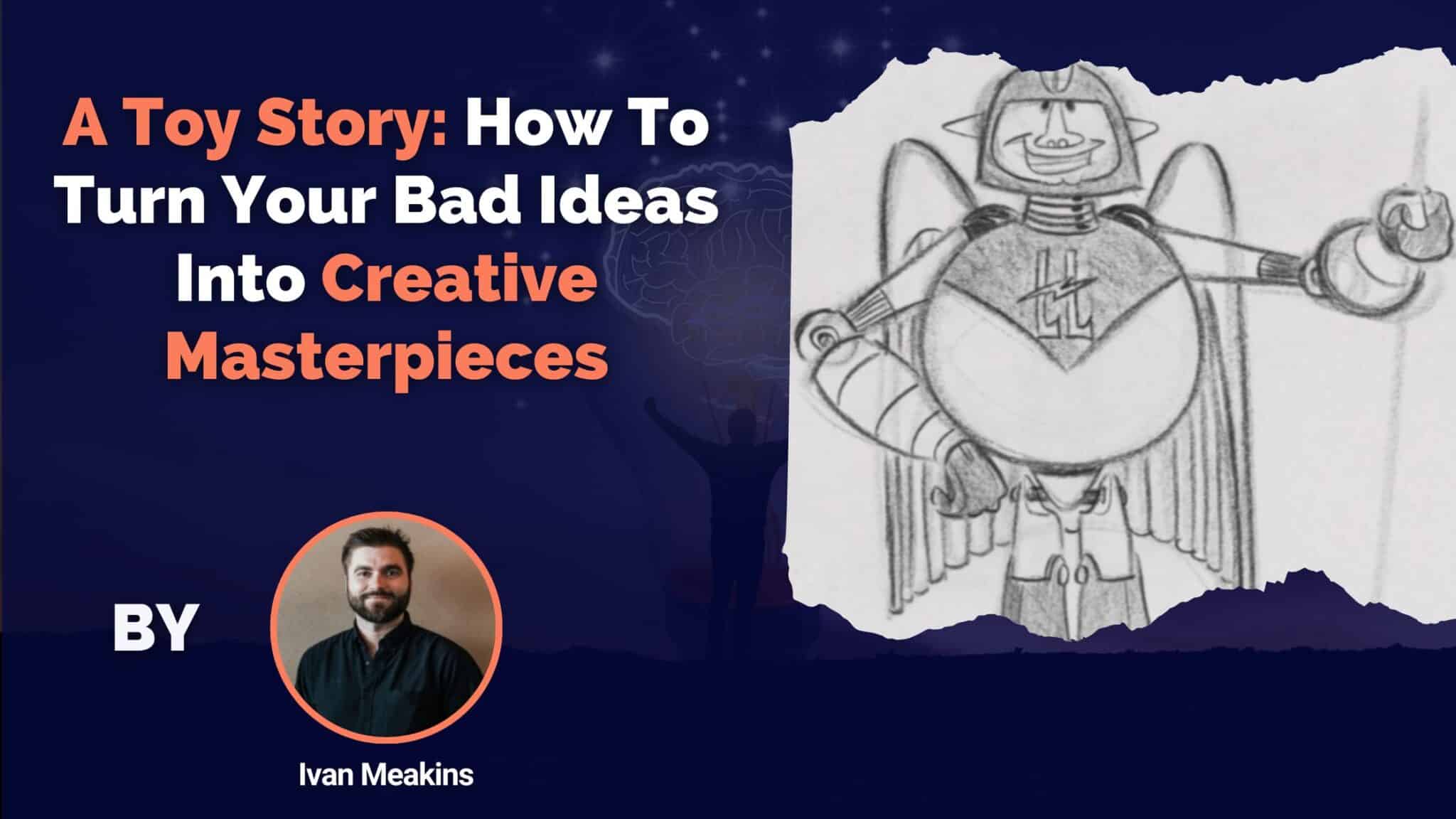 A Toy Story: How To Turn Your Bad Ideas Into Creative Masterpieces 