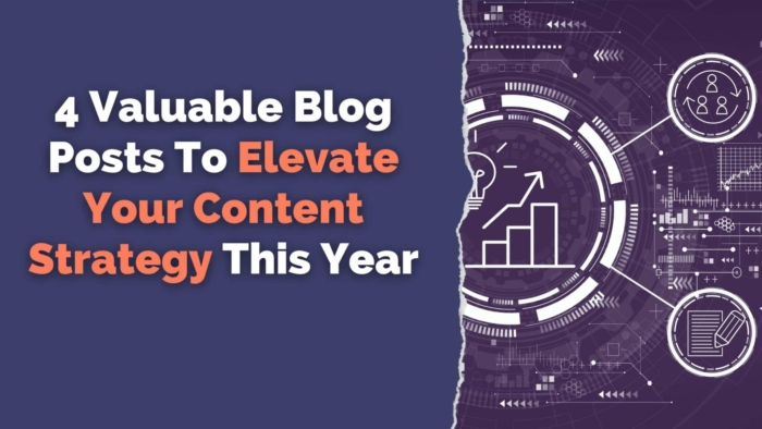 4 Valuable Blog Posts To Elevate Your Content Strategy This Year