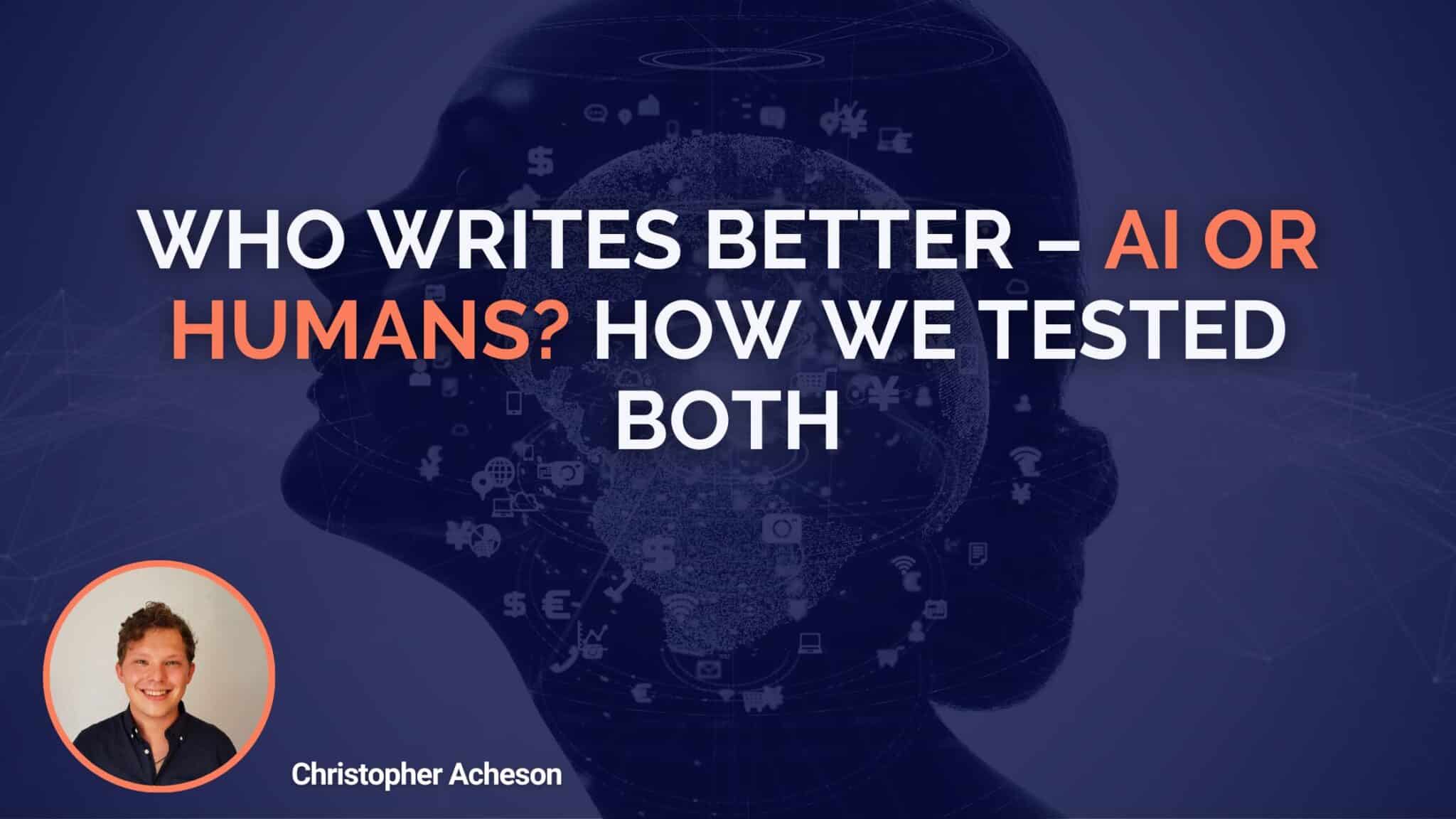 Who Writes Better – AI Or Humans? How We Tested Both