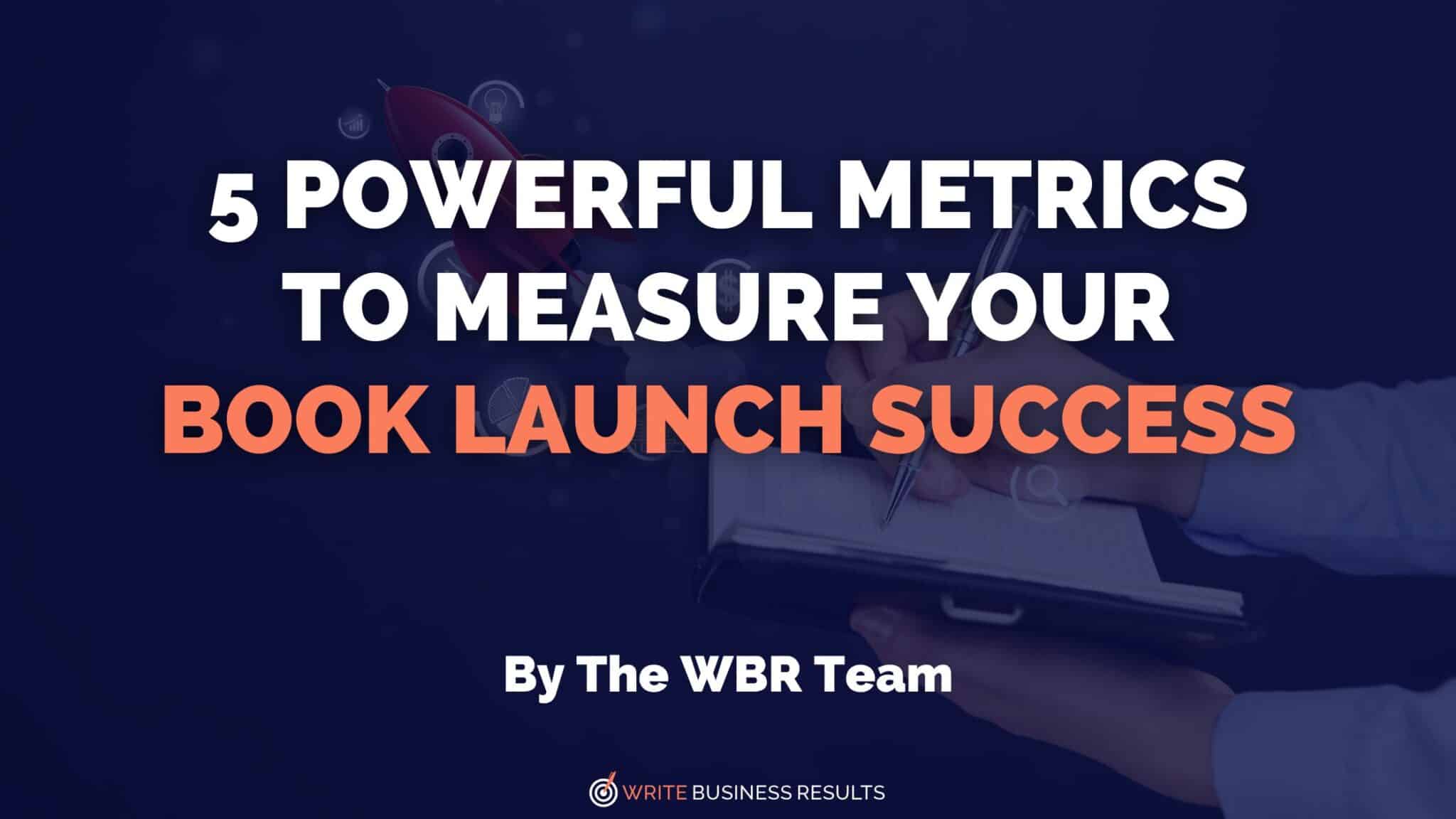5 Powerful Metrics To Measure Your Book Launch Success