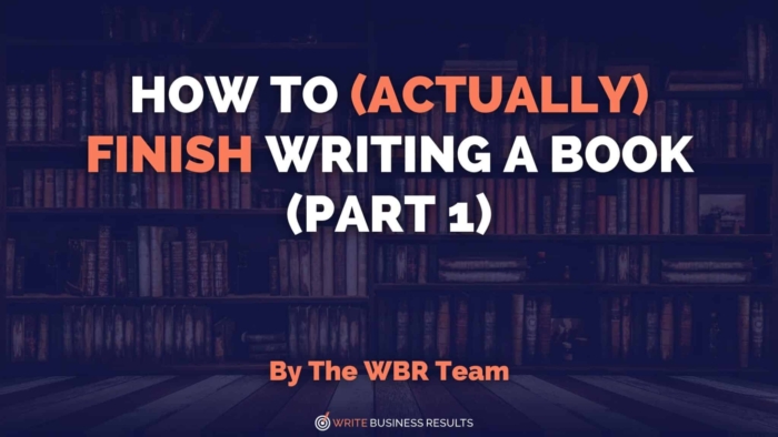 How To (Actually) Finish Writing A Book (Part 1)