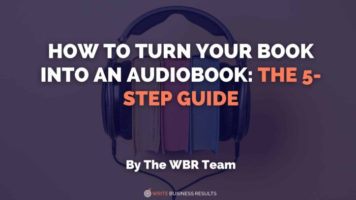 How To Turn Your Book Into An Audiobook The 5-Step Guide
