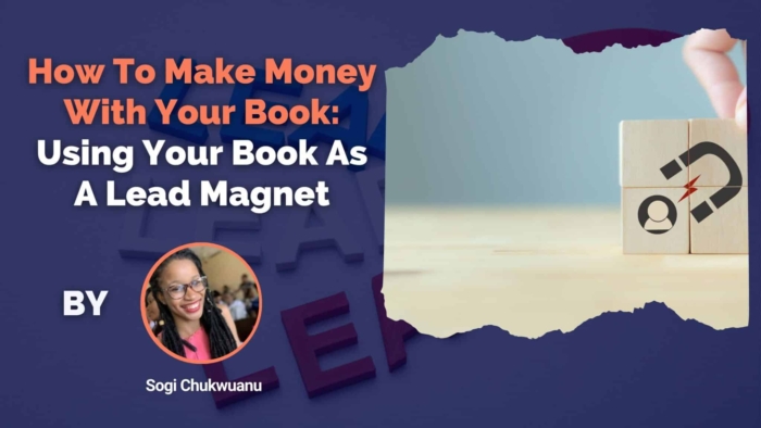 How To Make Money With Your Book Using Your Book As A Lead Magnet