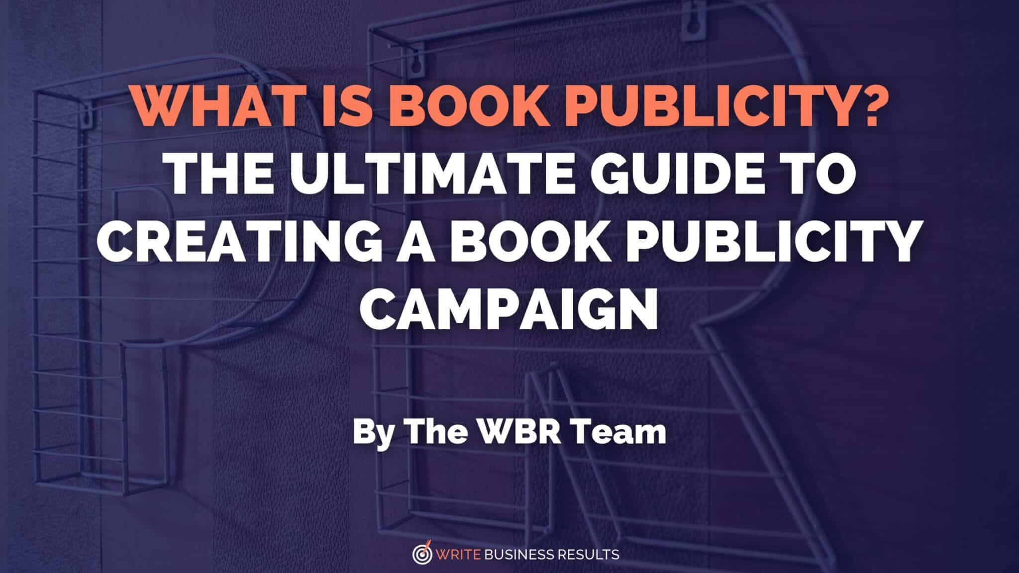 What Is Book Publicity? The Ultimate Guide To Creating A Book Publicity Campaign