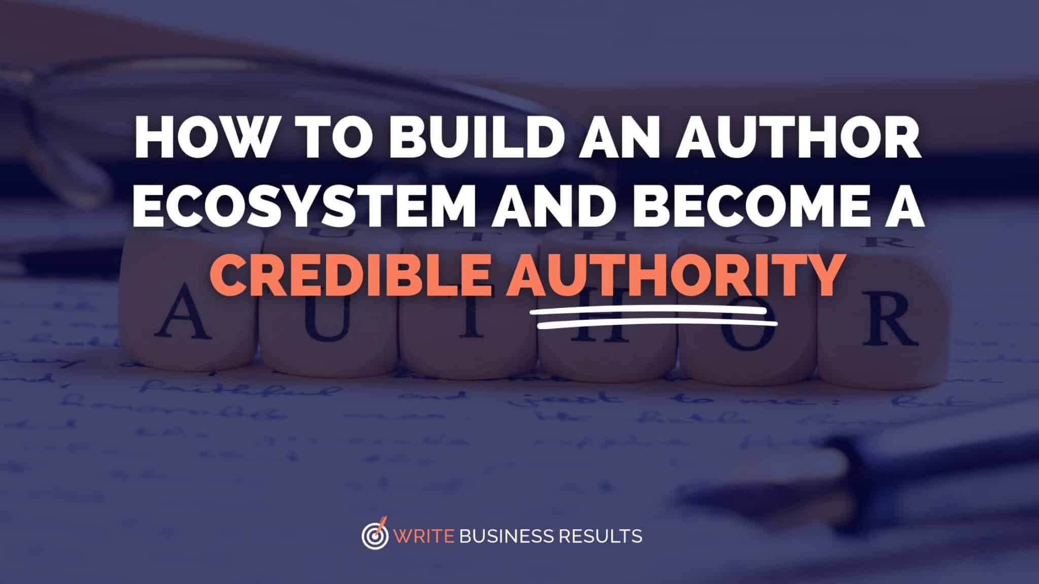 How To Build An Author Ecosystem And Become A Credible Authority