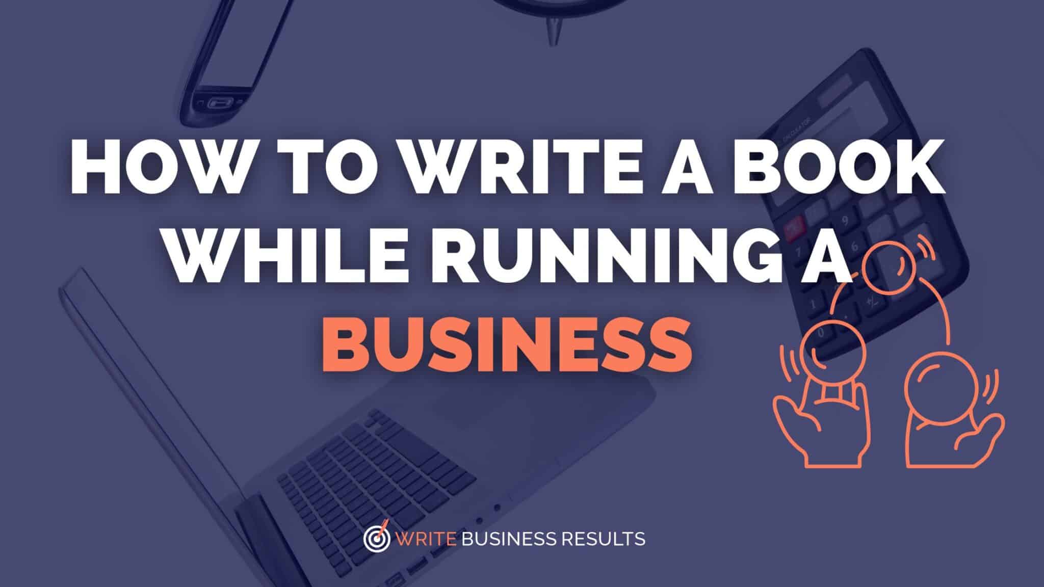 How To Write A Book While Running A Business