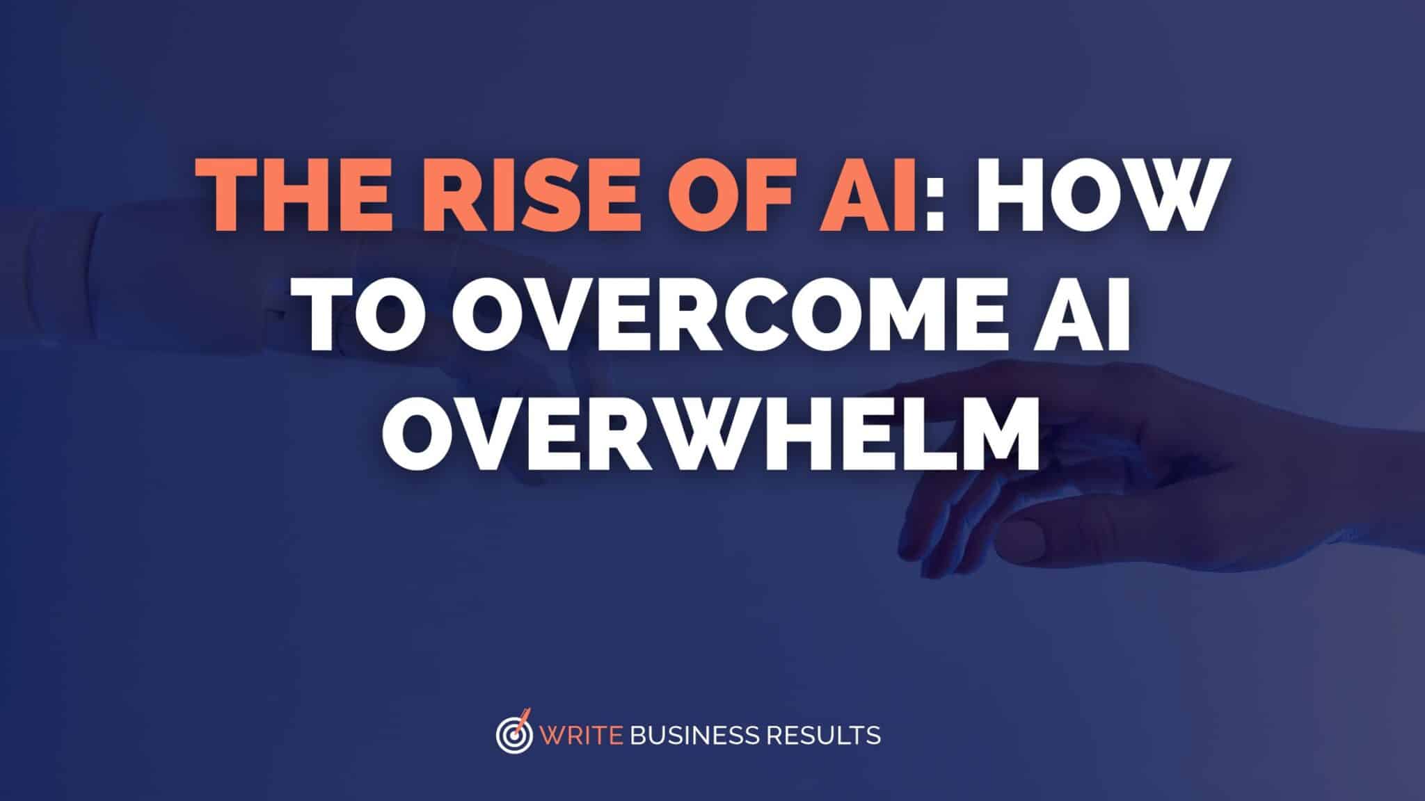 The Rise Of AI: How To Overcome AI Overwhelm