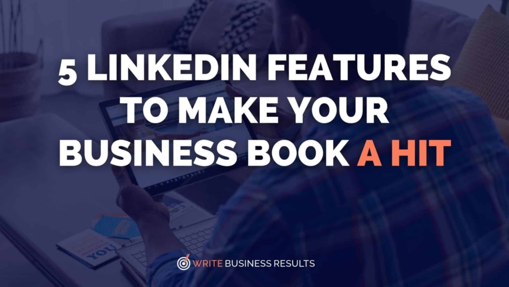 5 LinkedIn Features To Make Your Business Book A Hit