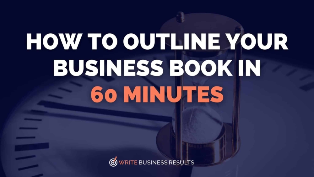 How To Outline Your Business Book In 60 Minutes (1)