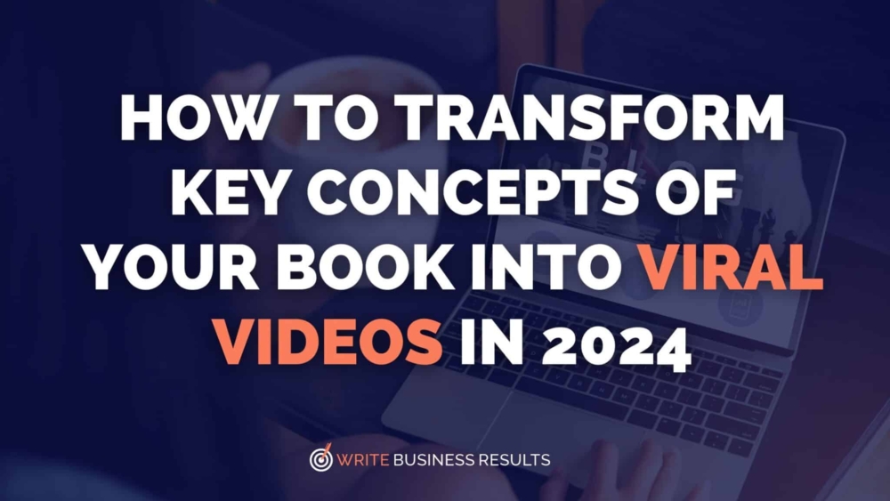 How to Transform Key Concepts of Your Book into Viral Videos in 2024