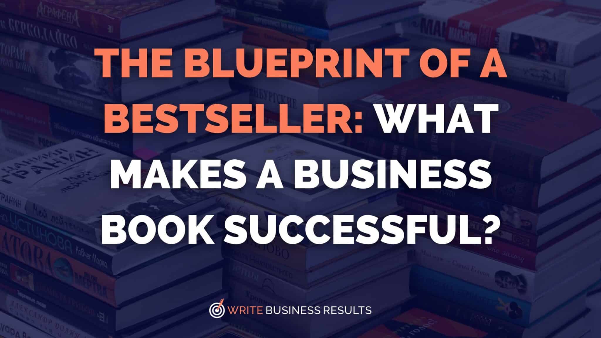 The Blueprint of a Bestseller: What Makes A Business Book Successful?