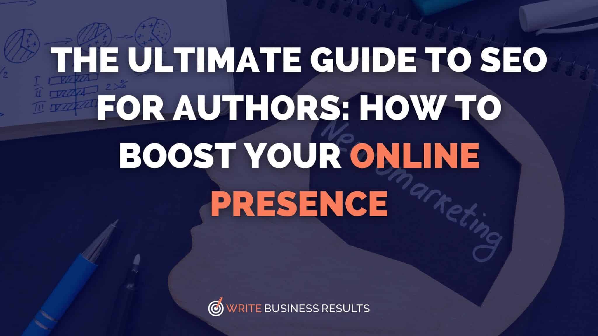 The Ultimate Guide To SEO For Authors: How To Boost Your Online Presence