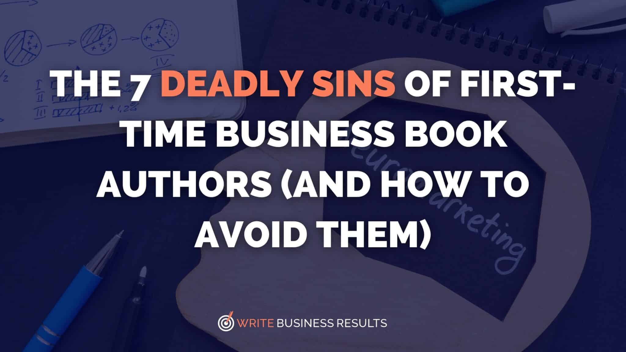 The 7 Deadly Sins of First-Time Business Book Authors (And How to Avoid Them)